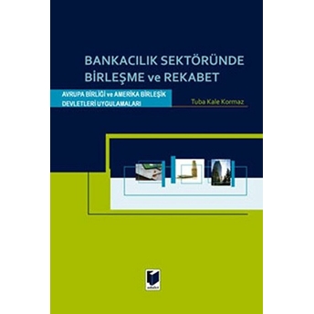 Bankacılık Sektöründe Birleşme Ve Rekabet-Tuba Kale Korkmaz