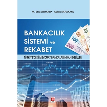 Bankacılık Sistemi Ve Rekabet - Türkiye'deki Mevduat Bankalarından Deliller M. Esra Atukalp, Aykut Karakaya