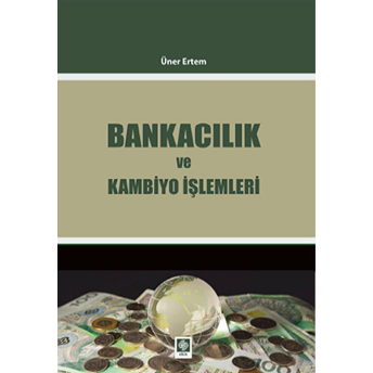 Bankacılık Ve Kambiyo Işlemleri Üner Ertem