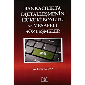 Bankacılıkta Dijitalleşmenin Hukuki Boyutu Ve Mesafeli Sözleşmeler Berna Avdan