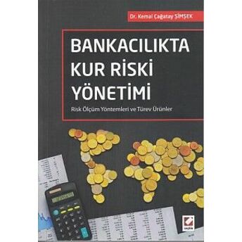 Bankacılıkta Kur Riski Yönetimi Kemal Çağatay Şiöşek