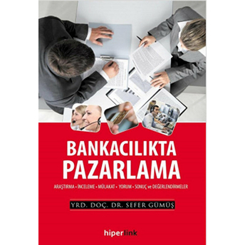 Bankacılıkta Pazarlama Araştırma-Inceleme-Mülakat-Yorum-Sonuç Ve Değerlendirmeler Sefer Gümüş