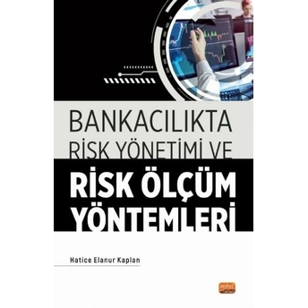 Bankacılıkta Risk Yönetimi Ve Risk Ölçüm Yöntemleri Hatice Elanur Kaplan