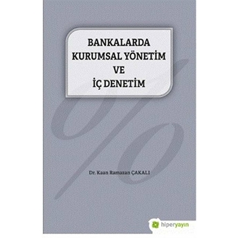 Bankalarda Kurumsal Yönetim Ve Iç Denetim Dr. Kaan Ramazan Çakalı