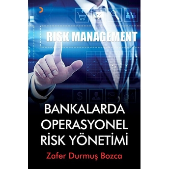 Bankalarda Operasyonel Risk Yönetimi - Zafer Durmuş Bozca