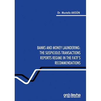 Banks And Money Laundering: The Suspicious Transactions Reports Regime In The Fatf'S Recommendations Mustafa Akgün