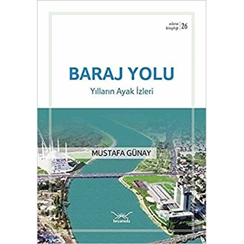 Baraj Yolu - Yılların Ayak Izleri (Adana Kitaplığı-26) - Mustafa Günay