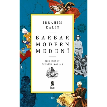 Barbar Modern Medeni - Medaniyet Üzerine Notlar Ibrahim Kalın