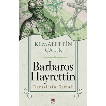 Barbaros Hayrettin Denizlerin Kartalı Kemalettin Çalık