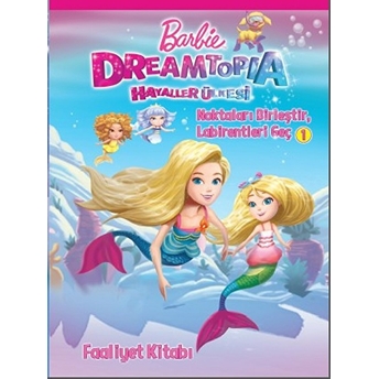 Barbie Dreamtopia Hayaller Ülkesi-Noktaları Birleştir-Labirentleri Geç Faaliyet Kitabı Kolektif