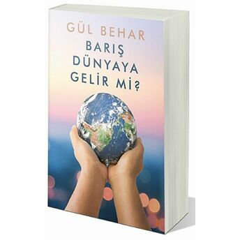 Barış Dünyaya Gelir Mi? Gül Behar