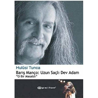 Barış Manço: Uzun Saçlı Dev Adam Hulusi Tunca