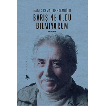 Barış Ne Oldu Bilmiyorum-Namık Kemal Behramoğlu