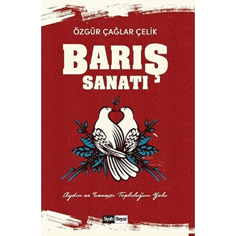 Barış Sanatı - Aydın Ve Savaşçı Topluluk'un Yolu Özgür Çağlar Çelik