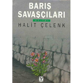 Barış Savaşçıları Anılar Halit Çelenk