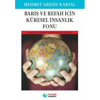 Barış Ve Refah Için Küresel Insanlık Fonu - Stratejik Rekabet Araştırmaları Dizisi-3 Mehmet Abidin Kartal