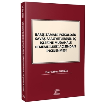 Barış Zamanı Psikolojik Savaş Faaliyetlerinin Iç Işlerine Müdahale Etmeme Ilkesi Açısından Incelenmesi Emir Abbas Gürbüz