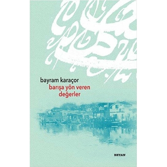 Barışa Yön Veren Değerler Bayram Karaçor