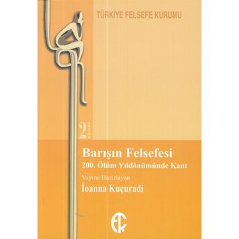 Barışın Felsefesi - 200. Ölüm Yıldönümünde Kant Ioanna Kuçuradi