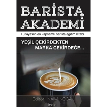 Barista Akademi - Türkiye’nin En Kapsamlı Barista Eğitim Kitabı Naim Koca