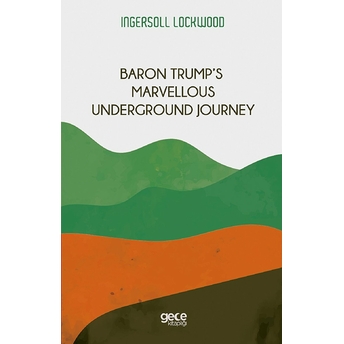 Baron Trump’s Marvellous Underground Journey - Ingersoll Lockwood