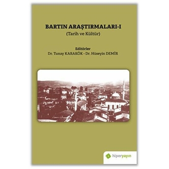 Bartın Araştırmaları 1 - Tarih Ve Kültür Tunay Karakök, Hüseyin Demir