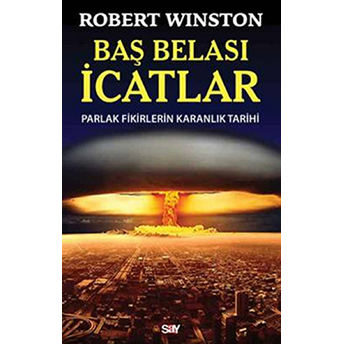 Baş Belası Icatlar Parlak Fikirlerin Karanlık Tarihi Robert Winston