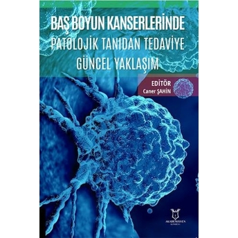 Baş Boyun Kanserlerinde Patolojik Tanıdan Tedaviye Güncel Yaklaşım Caner Şahin