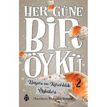 Başarı Ve Kararlılık Öyküleri - Her Güne Bir Öykü 2 Muhiddin Yenigün