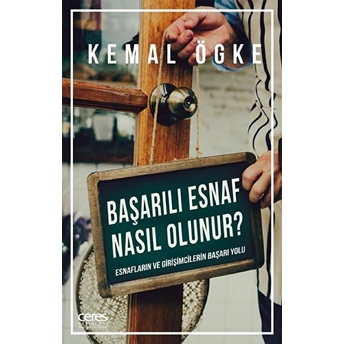 Başarılı Esnaf Nasıl Olunur? - Esnafların Ve Girişimcilerin Başarı Yolu Kemal Ögke