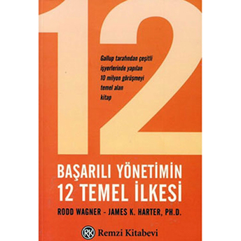 Başarılı Yönetimin 12 Temel Ilkesi Rodd Wagner