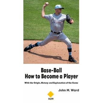 Base-Ball How To Become A Player John Montgomery Ward