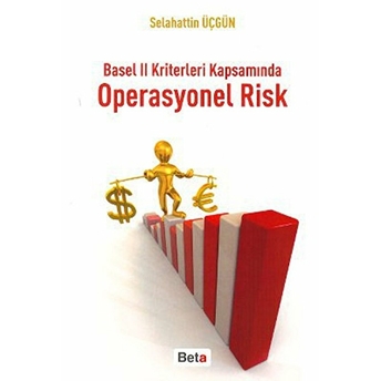 Basel 2 Kriterleri Kapsamında Operasyonel Risk Selahattin Üçgün