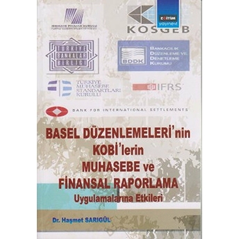 Basel Düzenlemeleri'nin Kobi'lerin Muhasebe Ve Finansal Raporlama Uygulamalarına Etkileri Haşmet Sarıgül