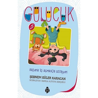 Başıma Iş Açmakta Ustayım / Gülücük 5 Şebnem Güler Karacan