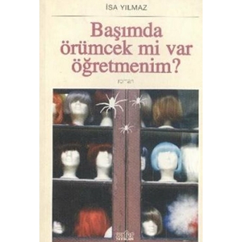 Başımda Örümcek Mi Var Öğretmenim? Isa Yılmaz