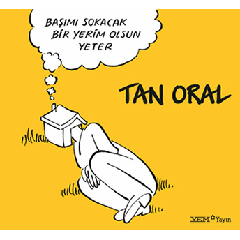 Başımı Sokacak Bir Yerim Olsun Yeter-Tan Oral