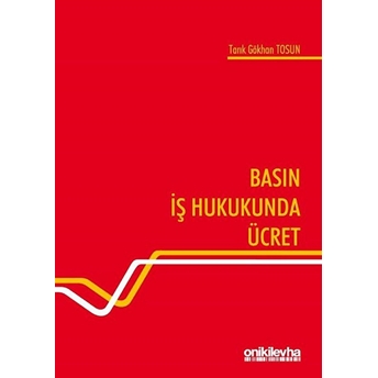 Basın Iş Hukukunda Ücret - Tarık Gökhan Tosun