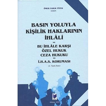 Basın Yoluyla Kişilik Haklarının Ihlali Ve Bu Ihlale Karşı Özel Hukuk Ceza Hukuku Ve I. H. A. S. Koruması (Ciltli)-Ömer Faruk Tüfek