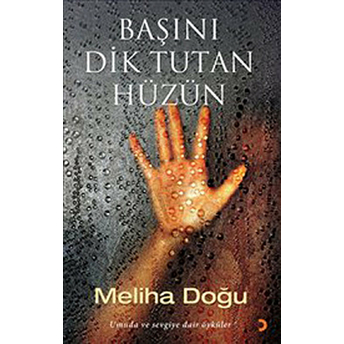 Başını Dik Tutan Hüzün-Meliha Doğru