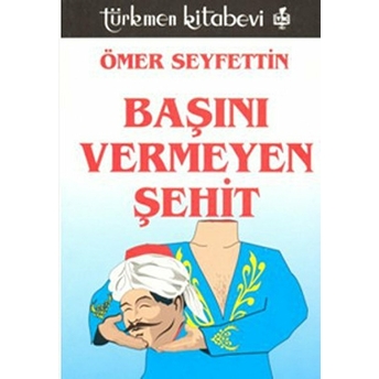 Başını Vermeyen Şehit Ömer Seyfettin