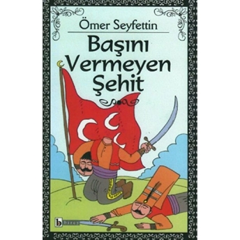 Başını Vermeyen Şehit Ömer Seyfettin