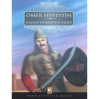 Başını Vermeyen Yiğit Ömer Seyfettin