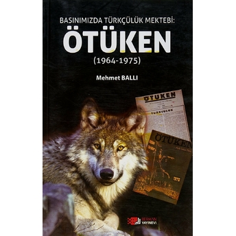 Basınımızda Türkçülük Mektebi: Ötüken (1964-1975) Mehmet Ballı