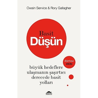 Basit Düşün - Büyük Hedeflere Ulaşmanın Şaşırtıcı Derecede Basit Yolları Owain Service & Rory Gallagher