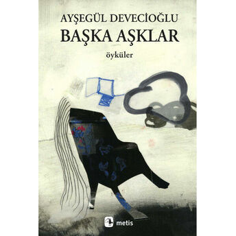 Başka Aşklar Ayşegül Devecioğlu