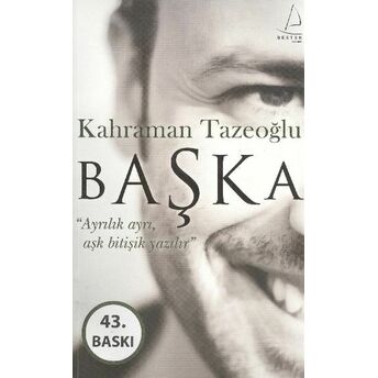 Başka Ayrılık Ayrı Aşk Bitişik Yazılır Kahraman Tazeoğlu