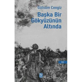 Başka Bir Gökyüzünün Altında Gülsüm Cengiz