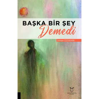 Başka Bir Şey Demedi Orhan Özdemir