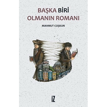 Başka Biri Olmanın Romanı Mahmut Coşkun